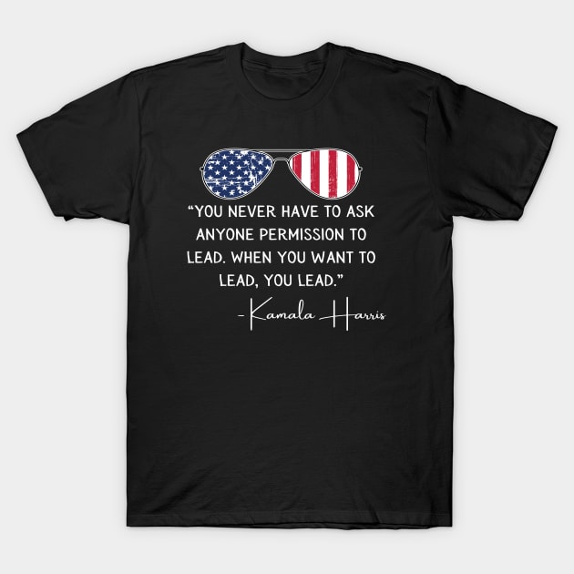 You Lead Madam Vice President Harris Quote Inauguration 2021 T-Shirt by Lone Wolf Works